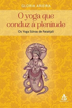 Livro O Yoga que conduz à plenitude — Os Yoga Sūtras de Patañjali, de Gloria Arieira